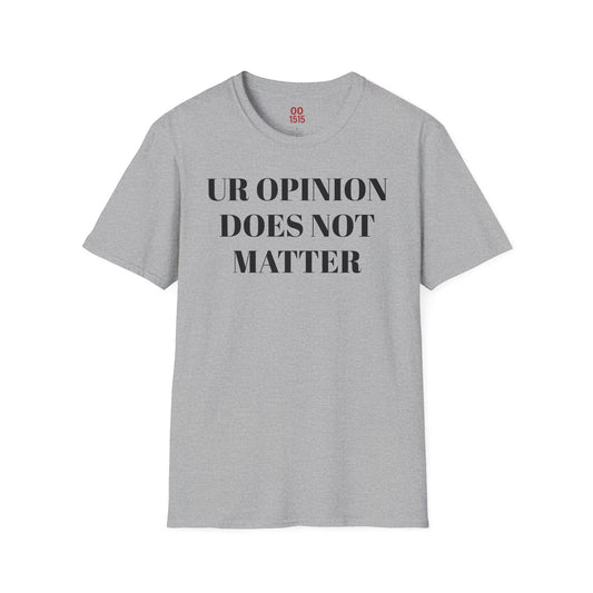 Unisex Softstyle T-Shirt - "UR OPINION DOES NOT MATTER" Statement Tee