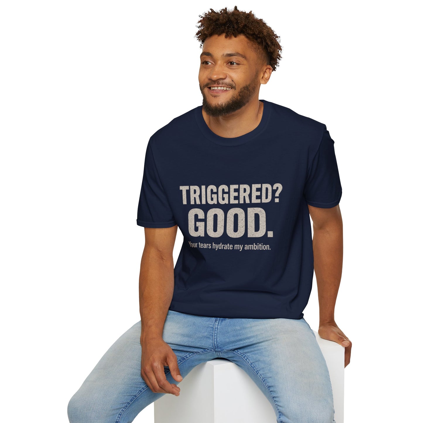 Unisex Softstyle T-Shirt - "Triggered? Good. Your Tears Hydrate My Ambition"