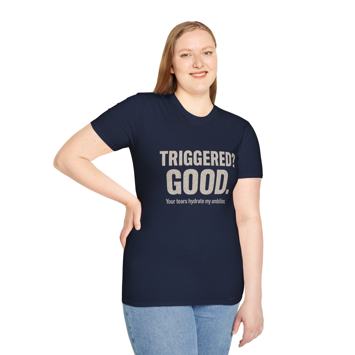 Unisex Softstyle T-Shirt - "Triggered? Good. Your Tears Hydrate My Ambition"