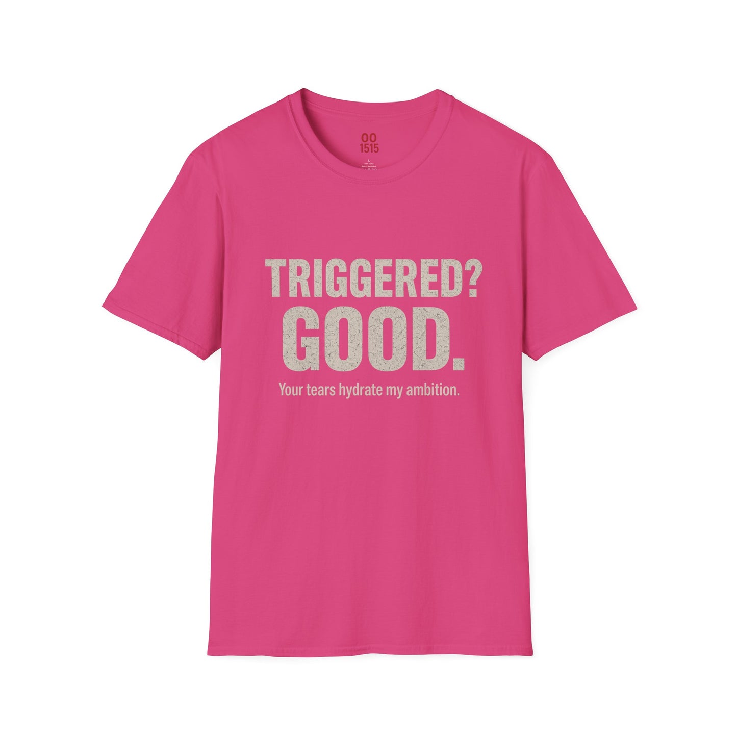 Unisex Softstyle T-Shirt - "Triggered? Good. Your Tears Hydrate My Ambition"