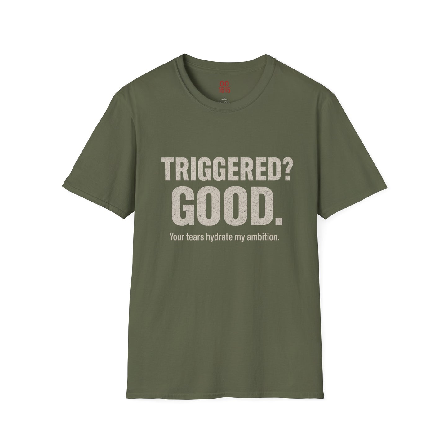 Unisex Softstyle T-Shirt - "Triggered? Good. Your Tears Hydrate My Ambition"