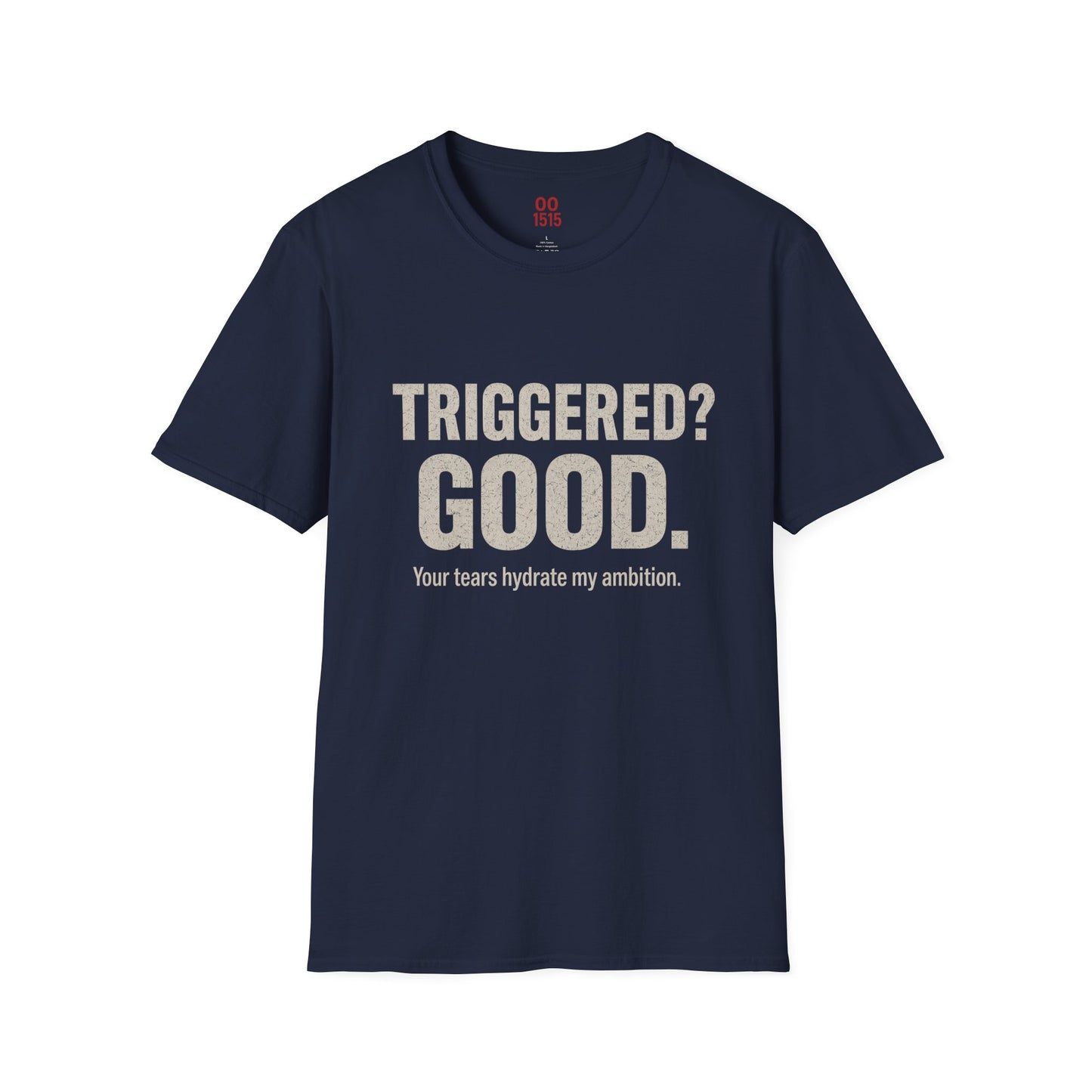 Unisex Softstyle T-Shirt - "Triggered? Good. Your Tears Hydrate My Ambition"