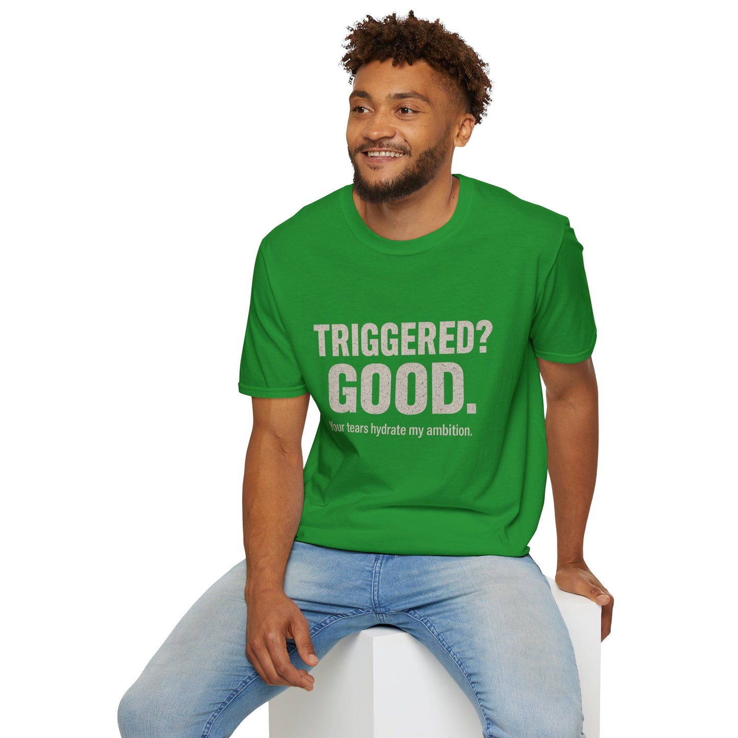 Unisex Softstyle T-Shirt - "Triggered? Good. Your Tears Hydrate My Ambition"