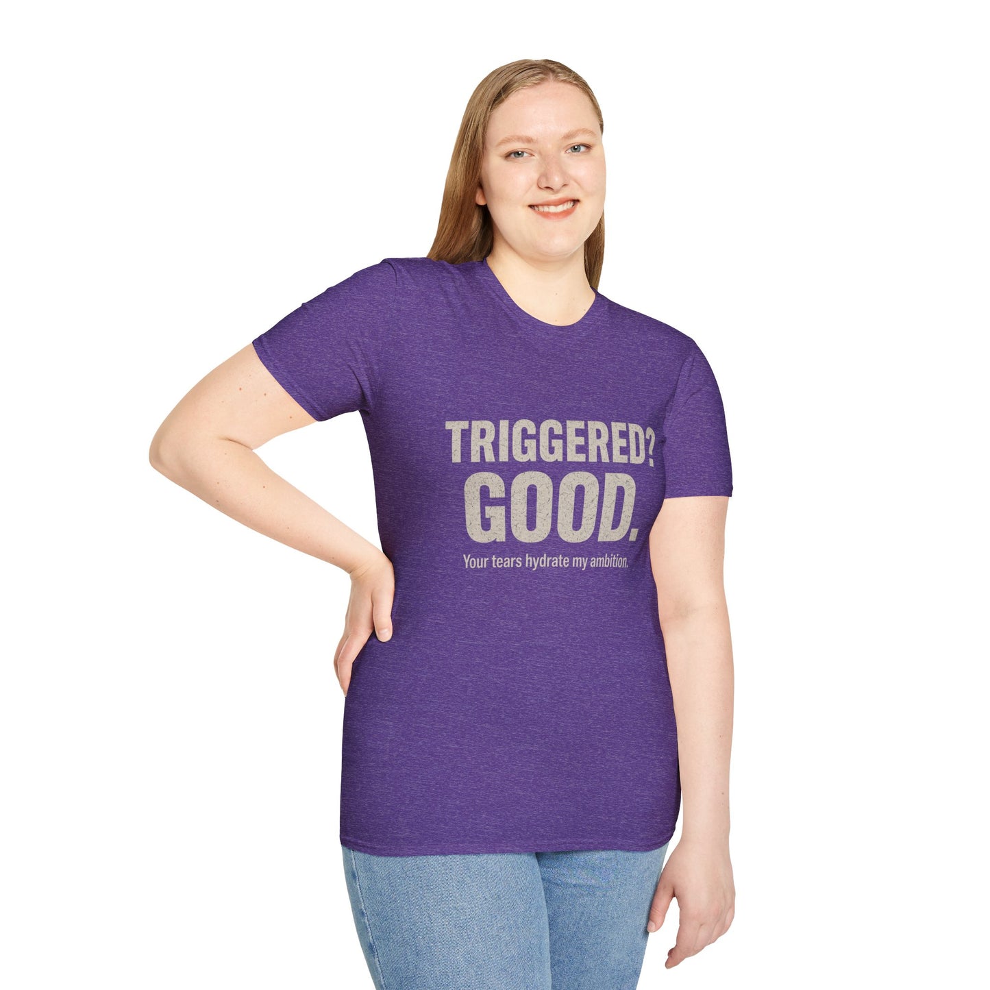 Unisex Softstyle T-Shirt - "Triggered? Good. Your Tears Hydrate My Ambition"