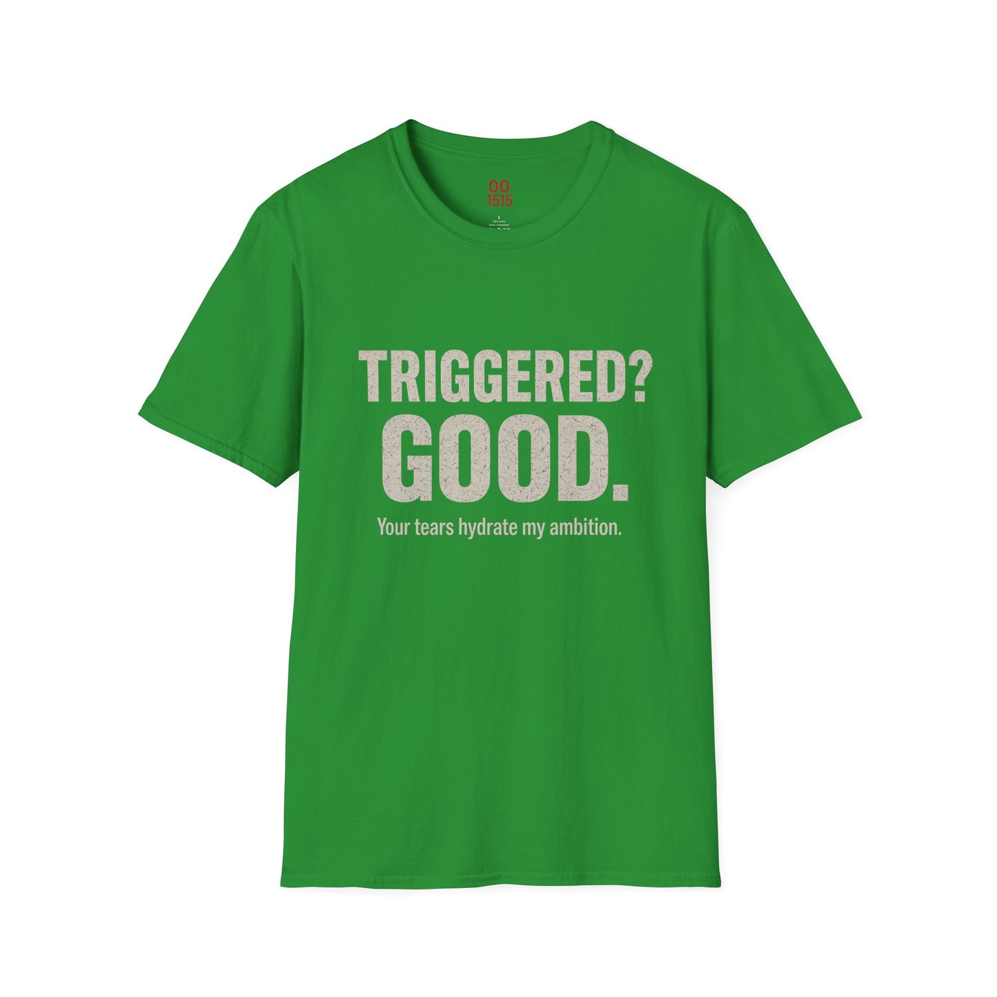Unisex Softstyle T-Shirt - "Triggered? Good. Your Tears Hydrate My Ambition"