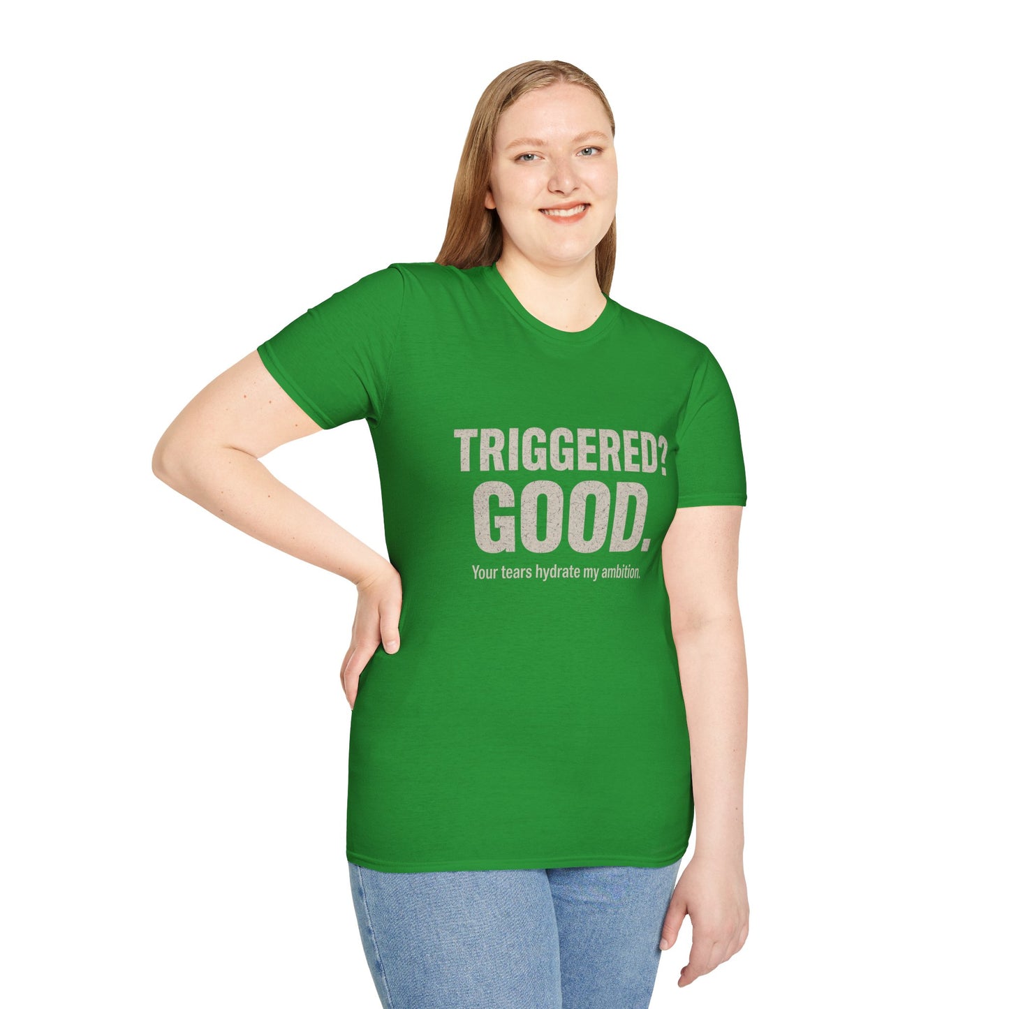 Unisex Softstyle T-Shirt - "Triggered? Good. Your Tears Hydrate My Ambition"