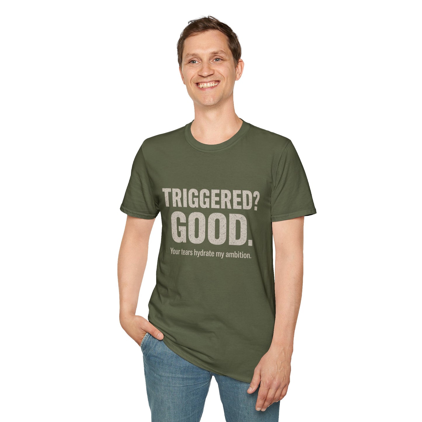 Unisex Softstyle T-Shirt - "Triggered? Good. Your Tears Hydrate My Ambition"