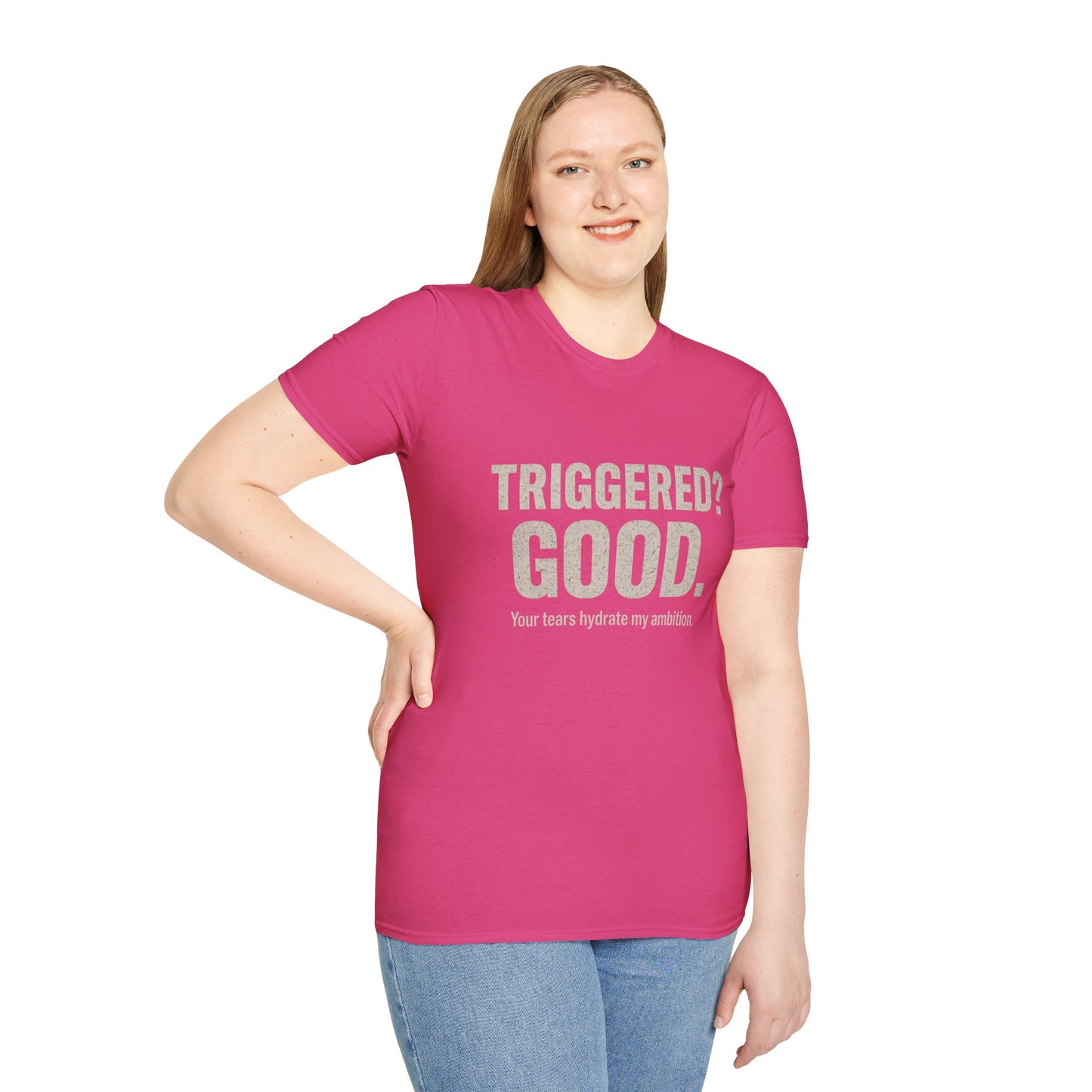Unisex Softstyle T-Shirt - "Triggered? Good. Your Tears Hydrate My Ambition"